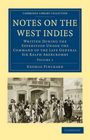 Notes on the West Indies: Written during the Expedition under the Command of the Late General Sir Ralph Abercromby de George Pinckard