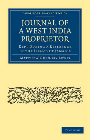 Journal of a West India Proprietor: Kept During a Residence in the Island of Jamaica de Matthew Gregory Lewis