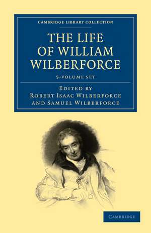 The Life of William Wilberforce 5 Volume Set de William Wilberforce