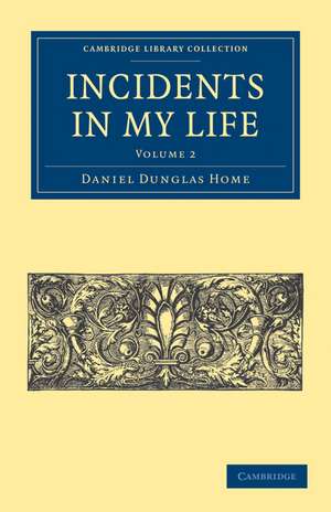 Incidents in My Life: Second Series de Daniel Dunglas Home