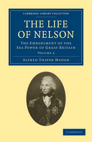 The Life of Nelson: The Embodiment of the Sea Power of Great Britain de Alfred Thayer Mahan