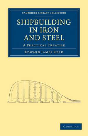 Shipbuilding in Iron and Steel: A Practical Treatise de Edward James Reed