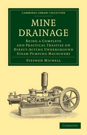 Mine Drainage: Being a Complete and Practical Treatise on Direct-Acting Underground Steam Pumping Machinery de Stephen Michell