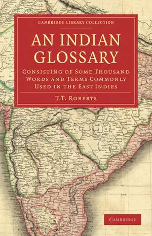 An Indian Glossary: Consisting of Some Thousand Words and Terms Commonly Used in the East Indies de T. T. Roberts