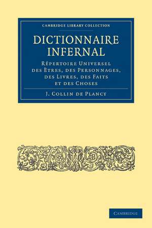 Dictionnaire Infernal: Rêpertoire Universel des Ètres, des Personnages, des Livres, des Faits et des Choses de Jacques-Albin-Simon Collin de Plancy