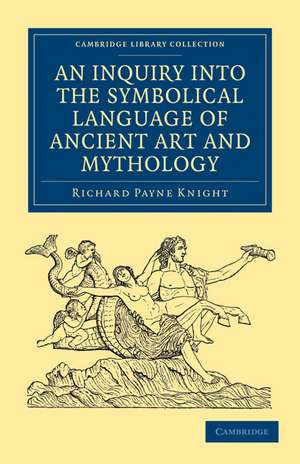 An Inquiry into the Symbolical Language of Ancient Art and Mythology de Richard Payne Knight