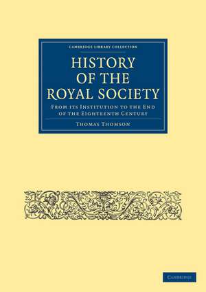 History of the Royal Society: From its Institution to the End of the Eighteenth Century de Thomas Thomson