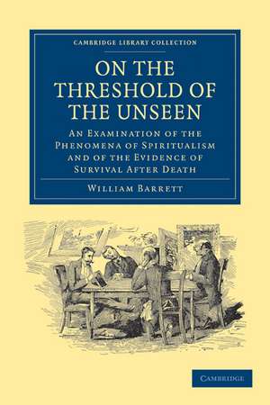 On the Threshold of the Unseen: An Examination of the Phenomena of Spiritualism and of the Evidence of Survival after Death de William Fletcher Barrett