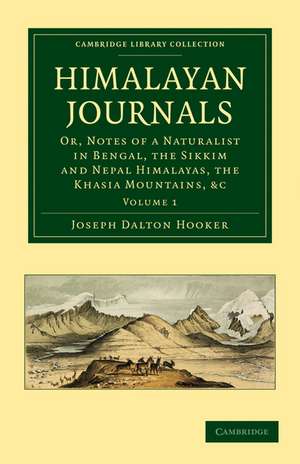 Himalayan Journals: Or, Notes of a Naturalist in Bengal, the Sikkim and Nepal Himalayas, the Khasia Mountains, etc. de Joseph Dalton Hooker