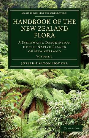 Handbook of the New Zealand Flora: A Systematic Description of the Native Plants of New Zealand and the Chatham, Kermadec's, Lord Auckland's, Campbell's, and Macquarrie's Islands de Joseph Dalton Hooker