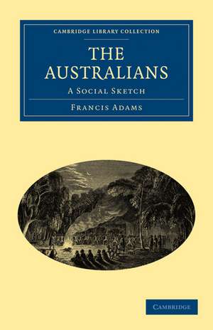 The Australians: A Social Sketch de Francis William Lauderdale Adams