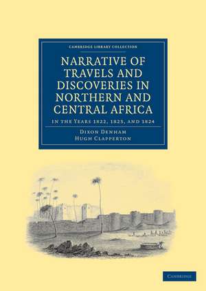 Narrative of Travels and Discoveries in Northern and Central Africa, in the Years 1822, 1823, and 1824 de Dixon Denham