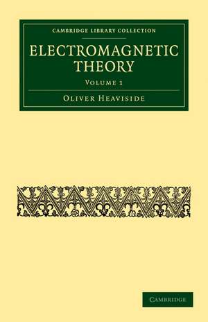 Electromagnetic Theory - Volume 1 de Oliver Heaviside