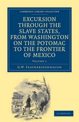 Excursion through the Slave States, from Washington on the Potomac to the Frontier of Mexico: With Sketches of Popular Manners and Geological Notices de George William Featherstonhaugh