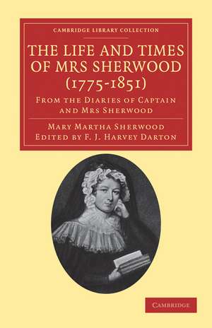 The Life and Times of Mrs Sherwood (1775–1851): From the Diaries of Captain and Mrs Sherwood de Mary Martha Sherwood