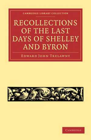 Recollections of the Last Days of Shelley and Byron de Edward John Trelawny