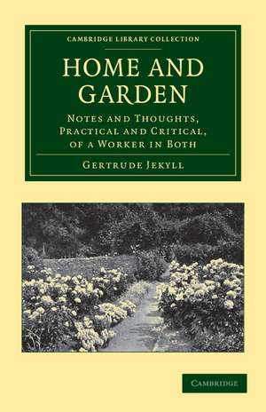 Home and Garden: Notes and Thoughts, Practical and Critical, of a Worker in Both de Gertrude Jekyll