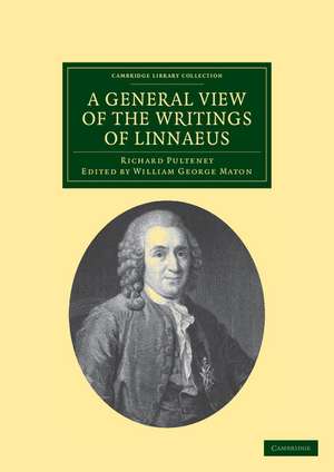 A General View of the Writings of Linnaeus: To Which is Annexed the Diary of Linnaeus, Written by Himself, and Now Translated into English, from the Swedish Manuscript in the Possession of the Editor de Richard Pulteney