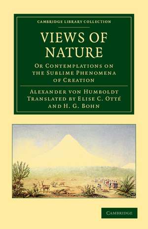 Views of Nature: Or Contemplations on the Sublime Phenomena of Creation de Alexander von Humboldt