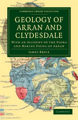 Geology of Arran and Clydesdale: With an Account of the Flora and Marine Fauna of Arran de James Bryce