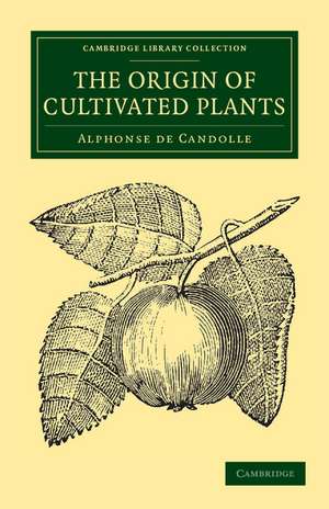 The Origin of Cultivated Plants de Alphonse de Candolle