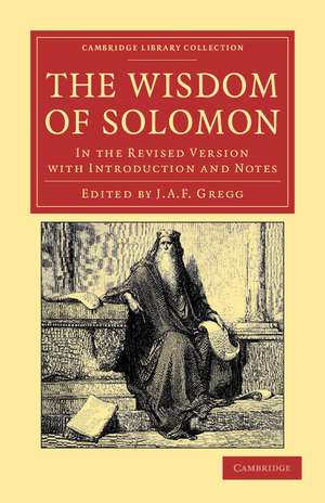 The Wisdom of Solomon: In the Revised Version with Introduction and Notes de J. A. F. Gregg