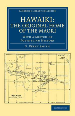 Hawaiki: The Original Home of the Maori: With a Sketch of Polynesian History de S. Percy Smith