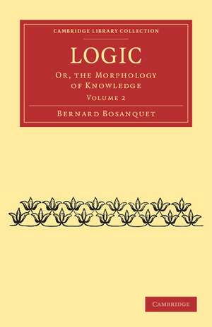 Logic: Or, the Morphology of Knowledge de Bernard Bosanquet