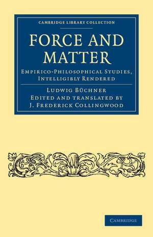 Force and Matter: Empirico-Philosophical Studies, Intelligibly Rendered de Ludwig Büchner