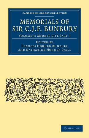 Memorials of Sir C .J. F. Bunbury, Bart de Charles James Fox Bunbury