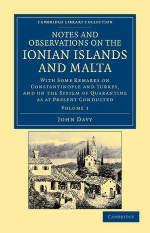 Notes and Observations on the Ionian Islands and Malta: With Some Remarks on Constantinople and Turkey, and on the System of Quarantine as at Present Conducted de John Davy