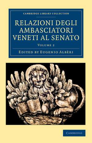 Relazioni degli ambasciatori Veneti al senato: Volume 2 de Eugenio Albèri