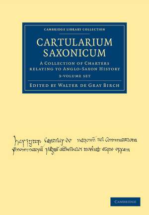 Cartularium Saxonicum 3 Volume Set: A Collection of Charters Relating to Anglo-Saxon History de Walter de Gray Birch