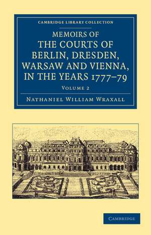 Memoirs of the Courts of Berlin, Dresden, Warsaw, and Vienna, in the Years 1777, 1778, and 1779 de Nathaniel William Wraxall