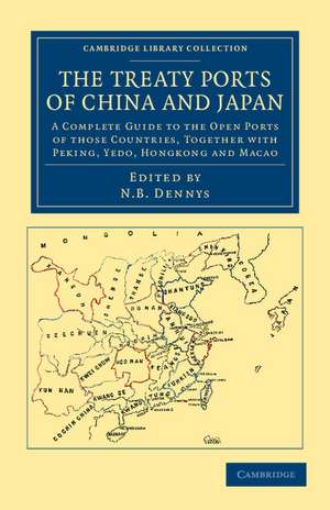 The Treaty Ports of China and Japan: A Complete Guide to the Open Ports of those Countries, together with Peking, Yedo, Hongkong and Macao de Nicholas Belfield Dennys