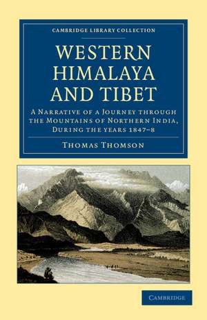 Western Himalaya and Tibet: A Narrative of a Journey through the Mountains of Northern India, during the Years 1847–8 de Thomas Thomson