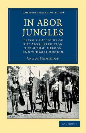 In Abor Jungles: Being an Account of the Abor Expedition, the Mishmi Mission and the Miri Mission de Angus Hamilton