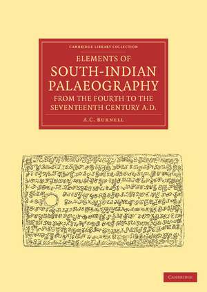 Elements of South-Indian Palaeography, from the Fourth to the Seventeenth Century, AD: Being an Introduction to the Study of South-Indian Inscriptions and Mss de A. C. Burnell