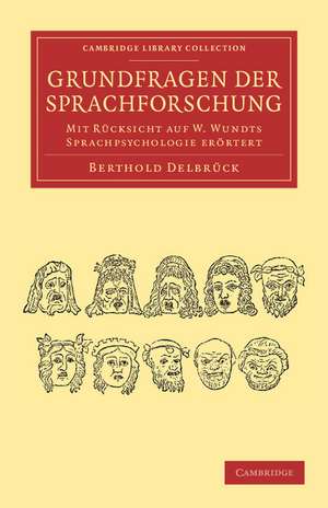 Grundfragen der Sprachforschung: Mit Rücksicht auf W. Wundts Sprachpsychologie erörtert de Berthold Delbrück