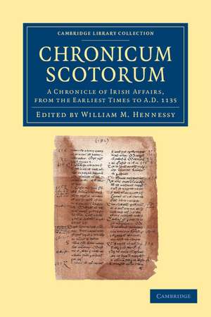 Chronicum Scotorum: A Chronicle of Irish Affairs, from the Earliest Times to AD 1135 de William M. Hennessy