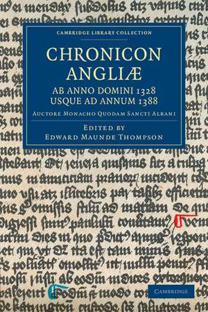 Chronicon Angliæ, ab Anno Domini 1328 usque ad Annum 1388: Auctore Monacho quodam Sancti Albani de Edward Maunde Thompson