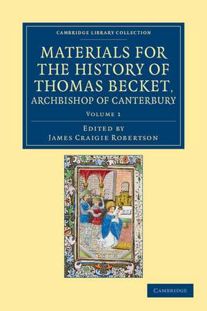 Materials for the History of Thomas Becket, Archbishop of Canterbury (Canonized by Pope Alexander III, AD 1173) de James Craigie Robertson