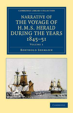 Narrative of the Voyage of HMS Herald during the Years 1845–51 under the Command of Captain Henry Kellett, R.N., C.B.: Being a Circumnavigation of the Globe and Three Cruizes to the Arctic Regions in Search of Sir John Franklin de Berthold Seemann