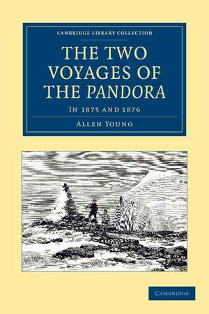 The Two Voyages of the Pandora: In 1875 and 1876 de Allen Young