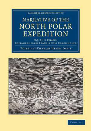 Narrative of the North Polar Expedition: U.S. Ship Polaris, Captain Charles Francis Hall Commanding de Charles Henry Davis