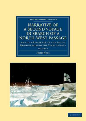 Narrative of a Second Voyage in Search of a North-West Passage: And of a Residence in the Arctic Regions during the Years 1829–33 de John Ross