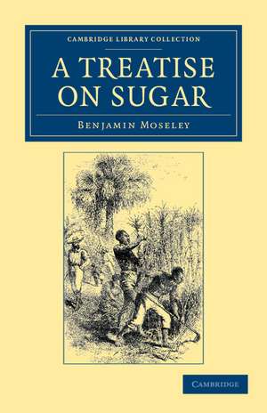 A Treatise on Sugar: With Miscellaneous Medical Observations de Benjamin Moseley