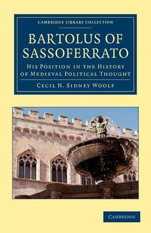 Bartolus of Sassoferrato: His Position in the History of Medieval Political Thought de Cecil N. Sidney Woolf