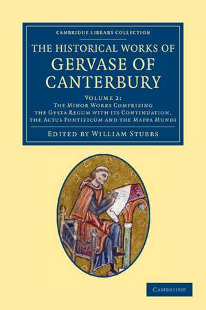 The Historical Works of Gervase of Canterbury de Gervase of Canterbury