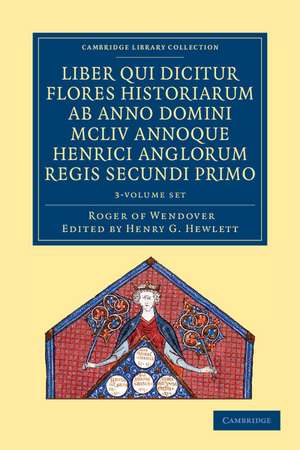 Rogeri de Wendover Liber qui Dicitur Flores Historiarum ab Anno Domini MCLIV annoque Henrici Anglorum Regis Secundi Primo 3 Volume Set: The Flowers of History by Roger of Wendover from the Year of Our Lord 1154 de Roger of Wendover